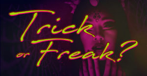 Trick Or Freak